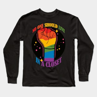 No One Should Live in a Closet- LGBTQIA Rainbow Fist- Rainbow Version Long Sleeve T-Shirt